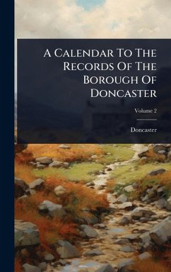 A Calendar To The Records Of The Borough Of Doncaster - (England), Doncaster
