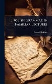 English Grammar in Familiar Lectures English Grammar in Familiar Lectures
