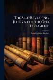 The Self-Revealing Jehovah of the Old Testament The Self-Revealing Jehovah of the Old Testament