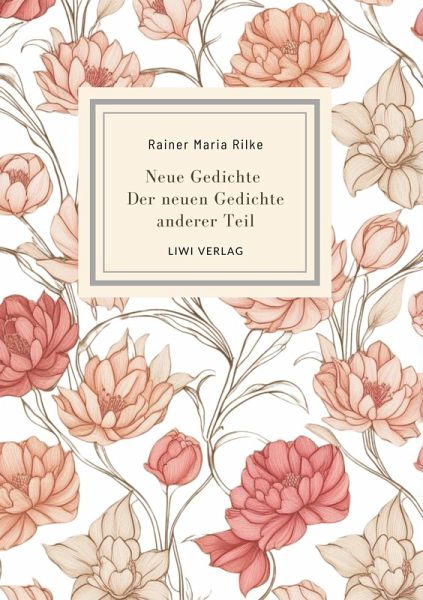 Rainer Maria Rilke: Neue Gedichte / Der neuen Gedichte anderer Teil. Rainer Maria Rilke: Neue Gedichte / Der neuen Gedichte anderer Teil.