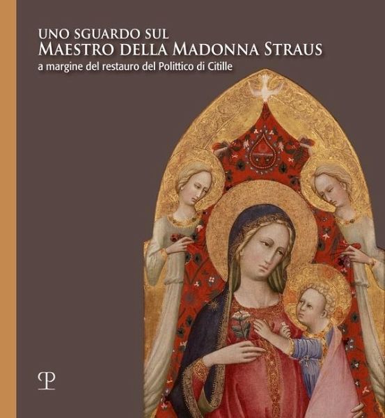 Uno sguardo sul Maestro della Madonna Straus. A margine del restauro del Polittico di Citille