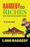 Raggedy to Riches, How To Get Rich On Raggedy Houses Raggedy to Riches, How To Get Rich On Raggedy Houses