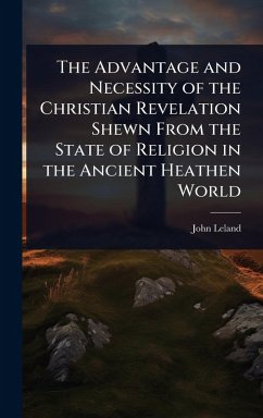 Cover The Advantage and Necessity of the Christian Revelation Shewn From the State of Religion in the Ancient Heathen World
