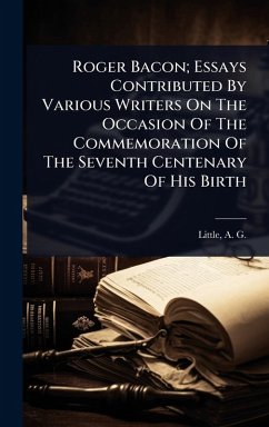 Cover Roger Bacon; Essays Contributed By Various Writers On The Occasion Of The Commemoration Of The Seventh Centenary Of His Birth