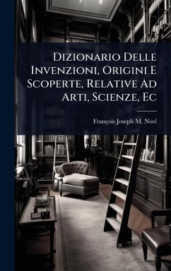 Cover Dizionario Delle Invenzioni, Origini E Scoperte, Relative Ad Arti, Scienze, Ec