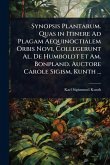 Synopsis Plantarum. Quas in Itinere Ad Plagam Aequinoctialem Orbis Novi, Collegerunt Al. De Humboldt Et Am. Bonpland. Auctore Carole Sigism. Kunth ...