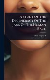 A Study Of The Degeneracy Of The Jaws Of The Human Race