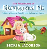 The Adventures of Murphy and Me-When a Rescue Dog Finds His Forever Home The Adventures of Murphy and Me-When a Rescue Dog Finds His Forever Home