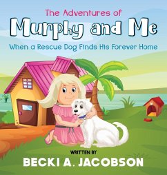 The Adventures of Murphy and Me-When a Rescue Dog Finds His Forever Home - Jacobson, Becki A