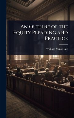 An Outline of the Equity Pleading and Practice - Lile, William Minor
