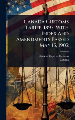 Cover Canada Customs Tariff, 1897, With Index And Amendments Passed May 15, 1902