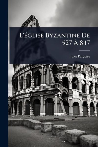 L'Ã(c)glise Byzantine De 527 Ã 847 L'Ã(c)glise Byzantine De 527 Ã 847