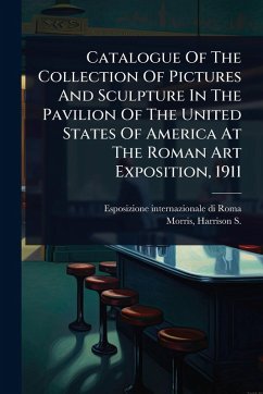 Cover Catalogue Of The Collection Of Pictures And Sculpture In The Pavilion Of The United States Of America At The Roman Art Exposition, 1911