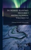De Norske Klostres Historie I Middelalderen, Volumes 1-2
