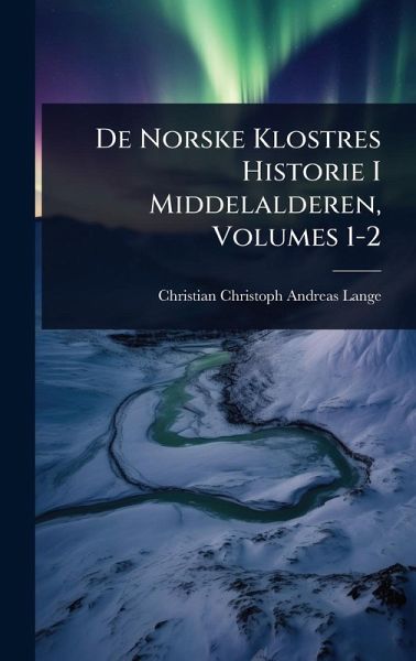 De Norske Klostres Historie I Middelalderen, Volumes 1-2 De Norske Klostres Historie I Middelalderen, Volumes 1-2