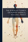 The Surgical Clinics Of North America, Volume 1, Issue 1 The Surgical Clinics Of North America, Volume 1, Issue 1