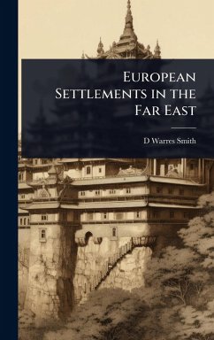 European Settlements in the Far East - Smith, D Warres