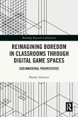 Reimagining Boredom in Classrooms through Digital Game Spaces Reimagining Boredom in Classrooms through Digital Game Spaces