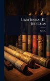 Libri Josuae Et Judicum;