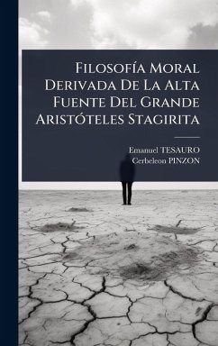 FilosofÃ-a Moral Derivada De La Alta Fuente Del Grande AristÃ3teles Stagirita - Tesauro, Emanuel; Pinzon, Cerbeleon