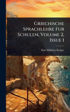 Griechische Sprachlehre Fur Schulen, Volume 2, Issue 1 - Krã1/4ger, Karl Wilhelm Griechische Sprachlehre Fur Schulen, Volume 2, Issue 1 - Krã1/4ger, Karl Wilhelm