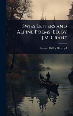 Swiss Letters and Alpine Poems, Ed. by J.M. Crane - Havergal, Frances Ridley