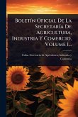 BoletÃ-n Oficial De La SecretarÃ-a De Agricultura, Industria Y Comercio, Volume 1...