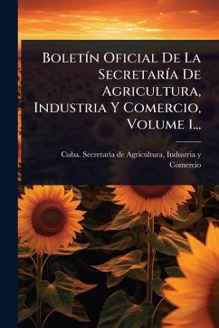 BoletÃ-n Oficial De La SecretarÃ-a De Agricultura, Industria Y Comercio, Volume 1... Cover BoletÃ-n Oficial De La SecretarÃ-a De Agricultura, Industria Y Comercio, Volume 1...