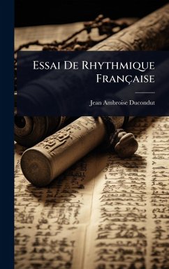 Essai De Rhythmique Française - Ducondut, Jean-Ambroise Essai De Rhythmique Française - Ducondut, Jean-Ambroise