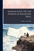 Marian Grey; Or the Heiress of Redstone Hall