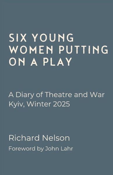 Six Young Women Putting On A Play - A Diary of Theatre and War Six Young Women Putting On A Play - A Diary of Theatre and War