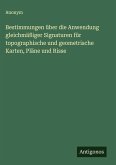 Bestimmungen über die Anwendung gleichmäßiger Signaturen für topographische und geometrische Karten, Pläne und Risse Bestimmungen über die Anwendung gleichmäßiger Signaturen für topographische und geometrische Karten, Pläne und Risse