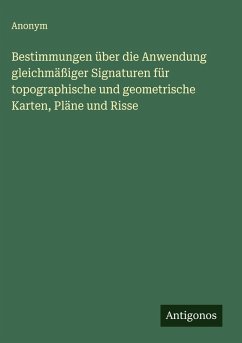 Cover Bestimmungen über die Anwendung gleichmäßiger Signaturen für topographische und geometrische Karten, Pläne und Risse