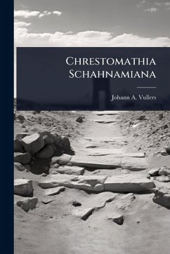 Chrestomathia Schahnamiana - Vullers, Johann A