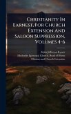 Christianity In Earnest, For Church Extension And Saloon Suppression, Volumes 4-6 Christianity In Earnest, For Church Extension And Saloon Suppression, Volumes 4-6