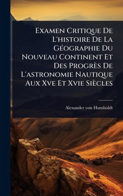 Cover Examen Critique De L'histoire De La GÃ(c)ographie Du Nouveau Continent Et Des Progrès De L'astronomie Nautique Aux Xve Et Xvie Siècles