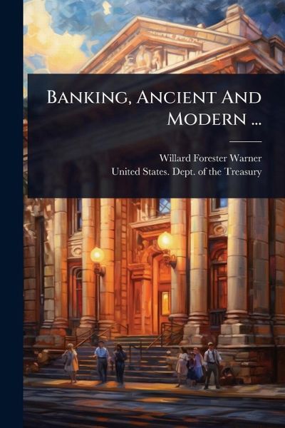 Banking, Ancient And Modern ... Banking, Ancient And Modern ...