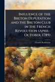 Influence of the Breton Deputation and the Breton Club in the French Revolution (April-October, 1789) Influence of the Breton Deputation and the Breton Club in the French Revolution (April-October, 1789)