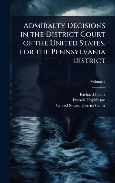 Admiralty Decisions in the District Court of the United States, for the Pennsylvania District Admiralty Decisions in the District Court of the United States, for the Pennsylvania District
