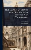 Het Leeven En Bedryf Van Cesar Borgia, Hartog Van Valentinois Het Leeven En Bedryf Van Cesar Borgia, Hartog Van Valentinois
