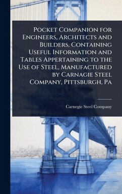 Cover Pocket Companion for Engineers, Architects and Builders, Containing Useful Information and Tables Appertaining to the Use of Steel, Manufactured by Carnagie Steel Company, Pittsburgh, Pa