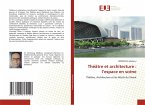 Théâtre et architecture : l'espace en scène Théâtre et architecture : l'espace en scène