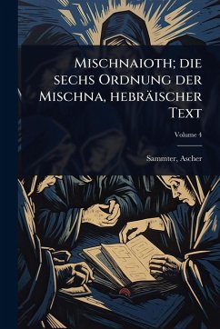 Mischnaioth; die sechs Ordnung der Mischna, hebräischer Text - Sammter, Ascher