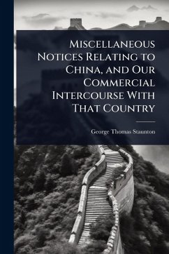 Cover Miscellaneous Notices Relating to China, and Our Commercial Intercourse With That Country