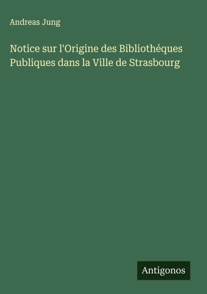 Notice sur l'Origine des Bibliothéques Publiques dans la Ville de Strasbourg Notice sur l'Origine des Bibliothéques Publiques dans la Ville de Strasbourg