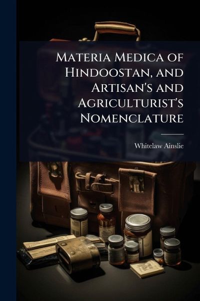 Materia Medica of Hindoostan, and Artisan's and Agriculturist's Nomenclature