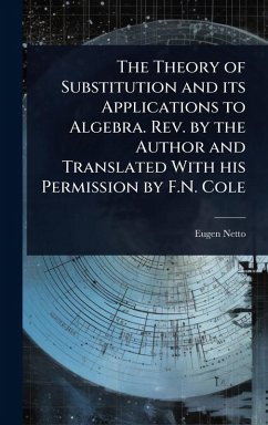 Cover The Theory of Substitution and its Applications to Algebra. Rev. by the Author and Translated With his Permission by F.N. Cole