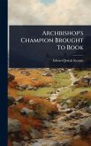 Archbishop's Champion Brought To Book Archbishop's Champion Brought To Book