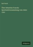 Über Sebastian Francks Sprichwörtersammlung vom Jahre 1541 Über Sebastian Francks Sprichwörtersammlung vom Jahre 1541