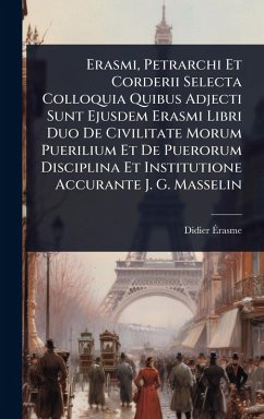 Erasmi, Petrarchi Et Corderii Selecta Colloquia Quibus Adjecti Sunt Ejusdem Erasmi Libri Duo De Civilitate Morum Puerilium Et De Puerorum Disciplina Et Institutione Accurante J. G. Masselin Cover Erasmi, Petrarchi Et Corderii Selecta Colloquia Quibus Adjecti Sunt Ejusdem Erasmi Libri Duo De Civilitate Morum Puerilium Et De Puerorum Disciplina Et Institutione Accurante J. G. Masselin